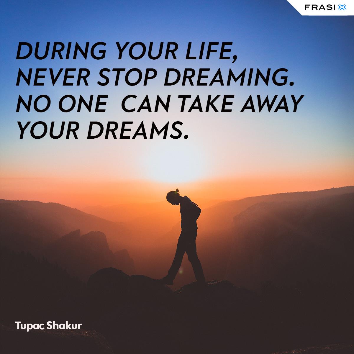 Frasi sogni in inglese Never stop dreaming Tupac