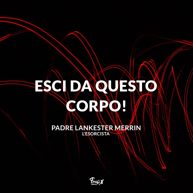 Esci da questo corpo!