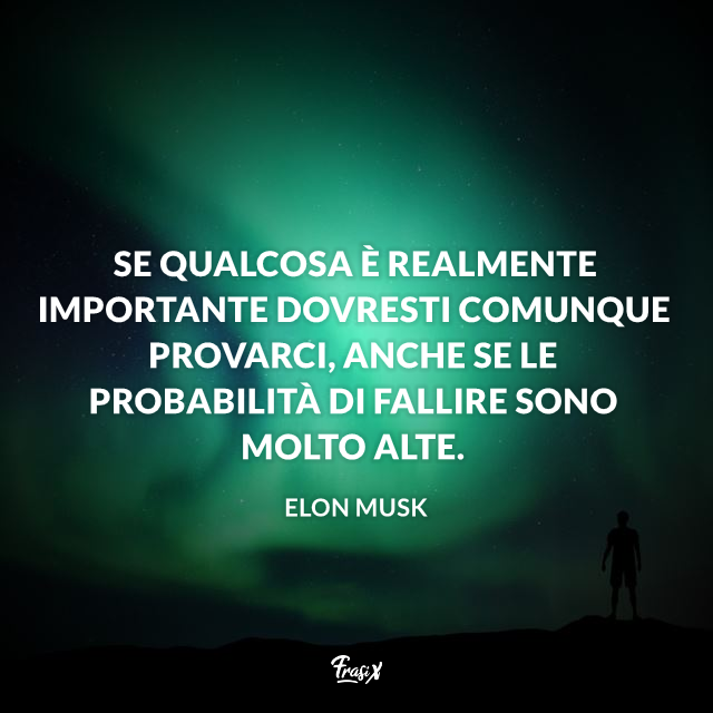 Se qualcosa è realmente importante dovresti comunque provarci, anche se le probabilità di fallire sono molto alte.
