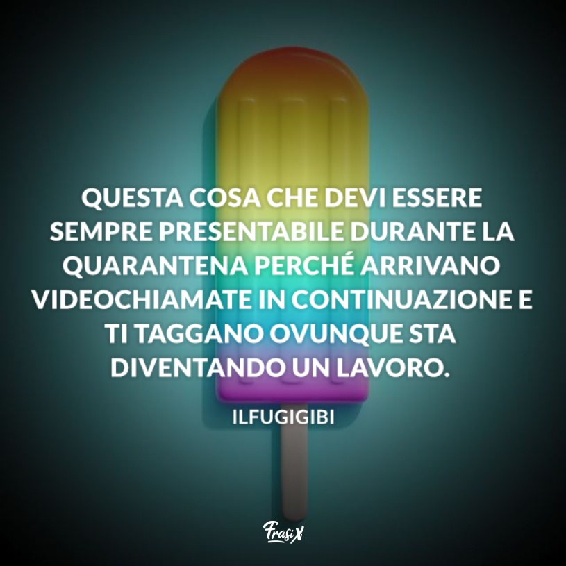 Immagine con citazione ilfugigibi per frasi da videochiamata