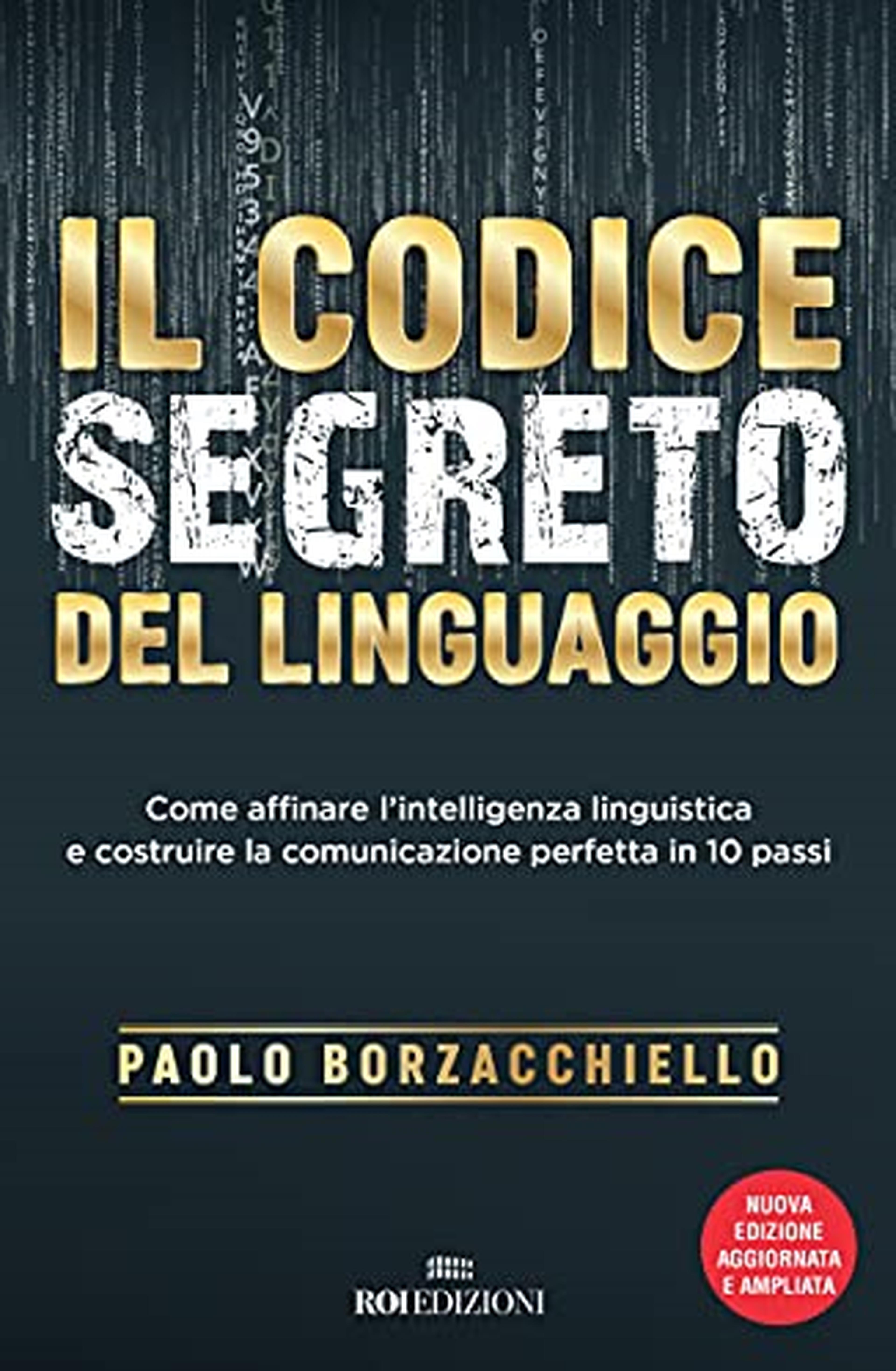 Il codice segreto del linguaggio: Come affinare l'intelligenza linguistica e costruire la comunicazione perfetta in 10 passi. Nuova ediz.