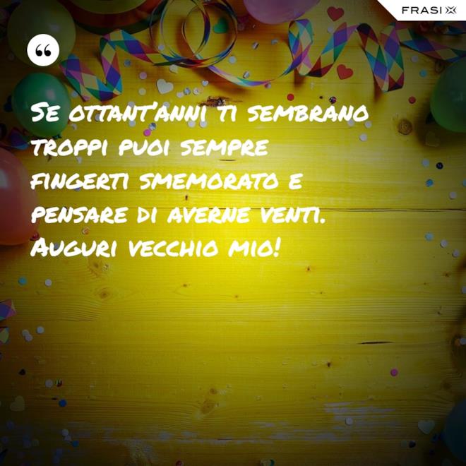 Cosa Scrivere Per Un Compleanno Di 80 Anni