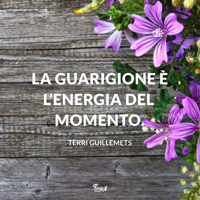 La guarigione è l’energia del momento.