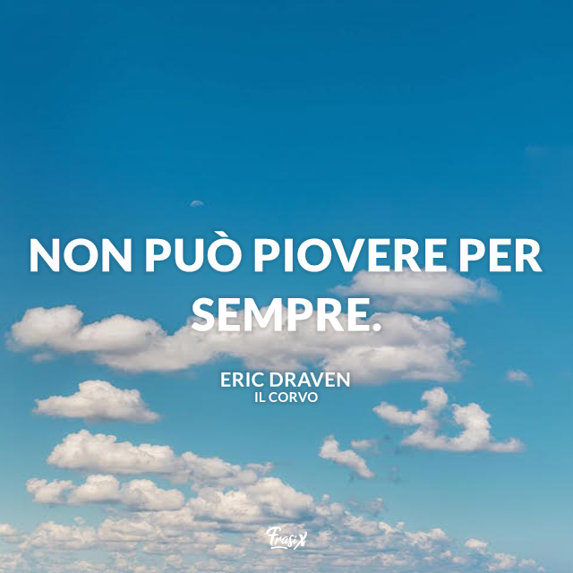 Non può piovere per sempre.