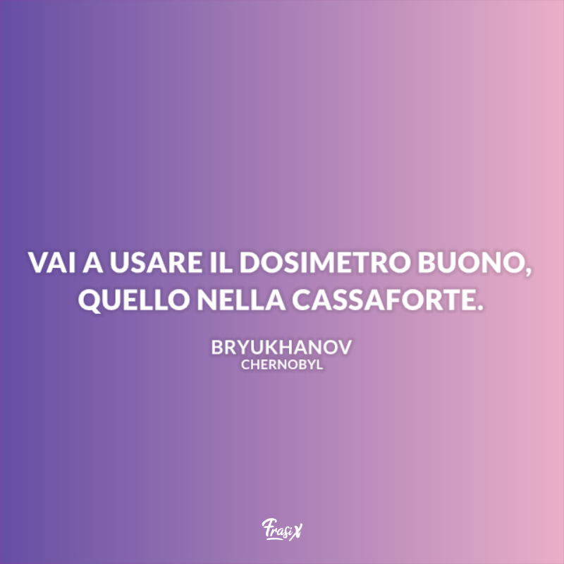 Immagine con citazione dosimetro per frasi serie tv chernobyl