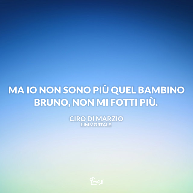 Ma io non sono più quel bambino Bruno, non mi fotti più.