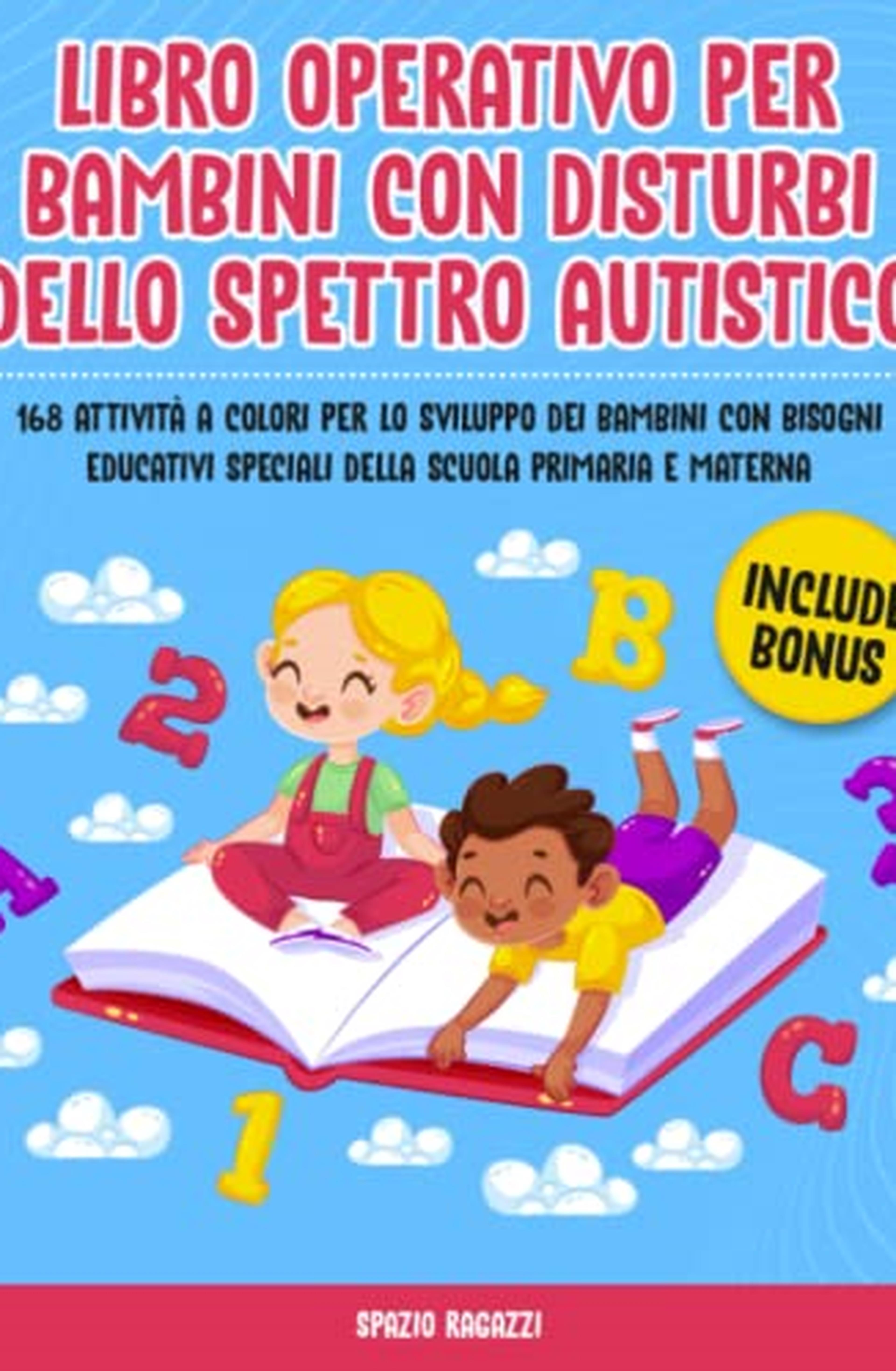 Libro Operativo per Bambini con Disturbi dello Spettro Autistico: 168 Attività a Colori per lo Sviluppo dei Bambini con Bisogni Educativi Speciali della Scuola Primaria e Materna | Include Bonus