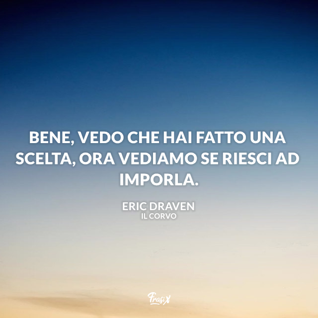 Bene, vedo che hai fatto una scelta, ora vediamo se riesci ad imporla.