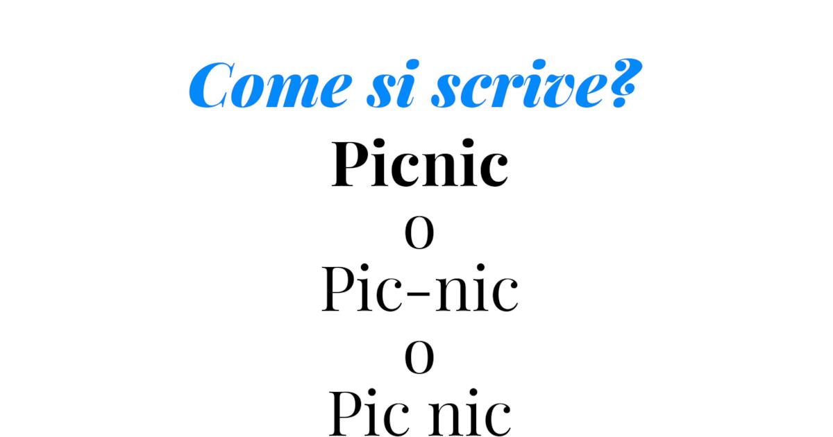 Spiegazione su come si scrive pic nic, picnic o pic-nic
